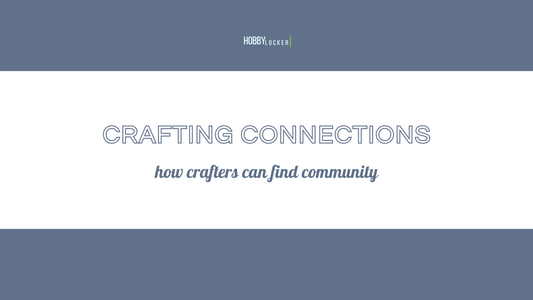 Crafting Connections: How Crafters Can Find Community