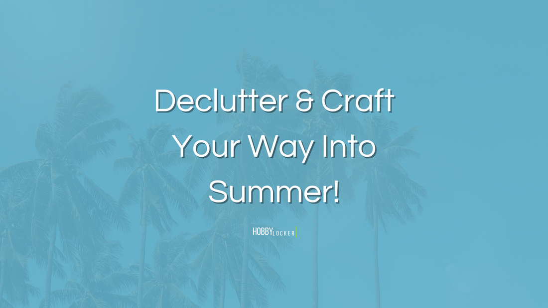 Declutter and Craft Your Way into Summer: A Refreshing Start for Creativity