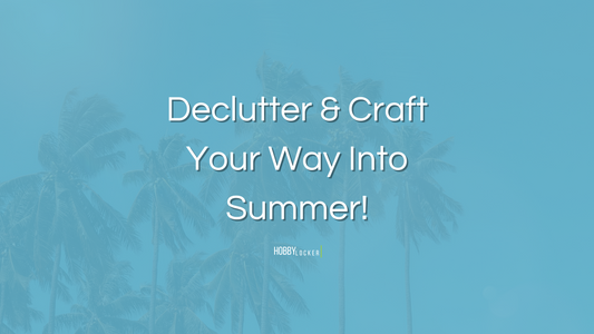 Declutter and Craft Your Way into Summer: A Refreshing Start for Creativity