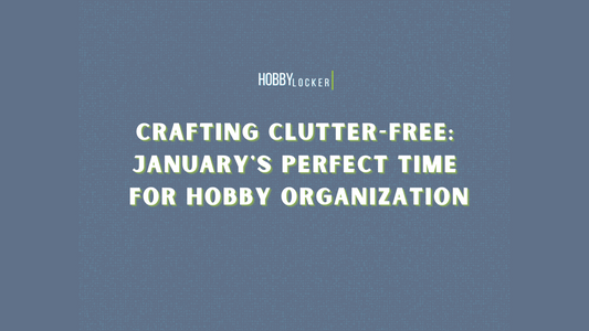Crafting Clutter-Free: January's Perfect Time for Hobby Organization