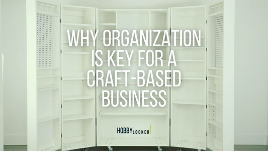 Why Organization is Key for a Starting a Craft-Based Business
